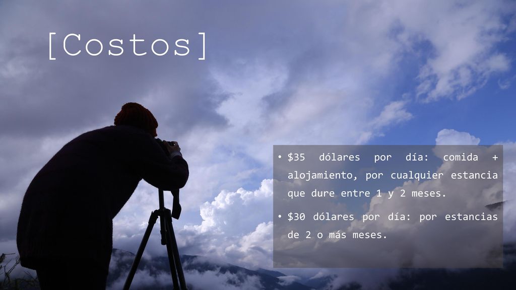 [Costos] $35 dólares por día: comida + alojamiento, por cualquier estancia que dure entre 1 y 2 meses.