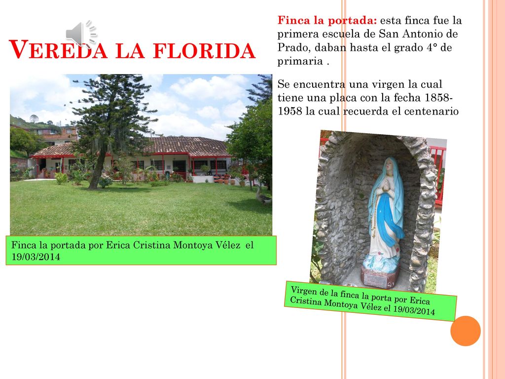 Finca la portada: esta finca fue la primera escuela de San Antonio de Prado, daban hasta el grado 4° de primaria .