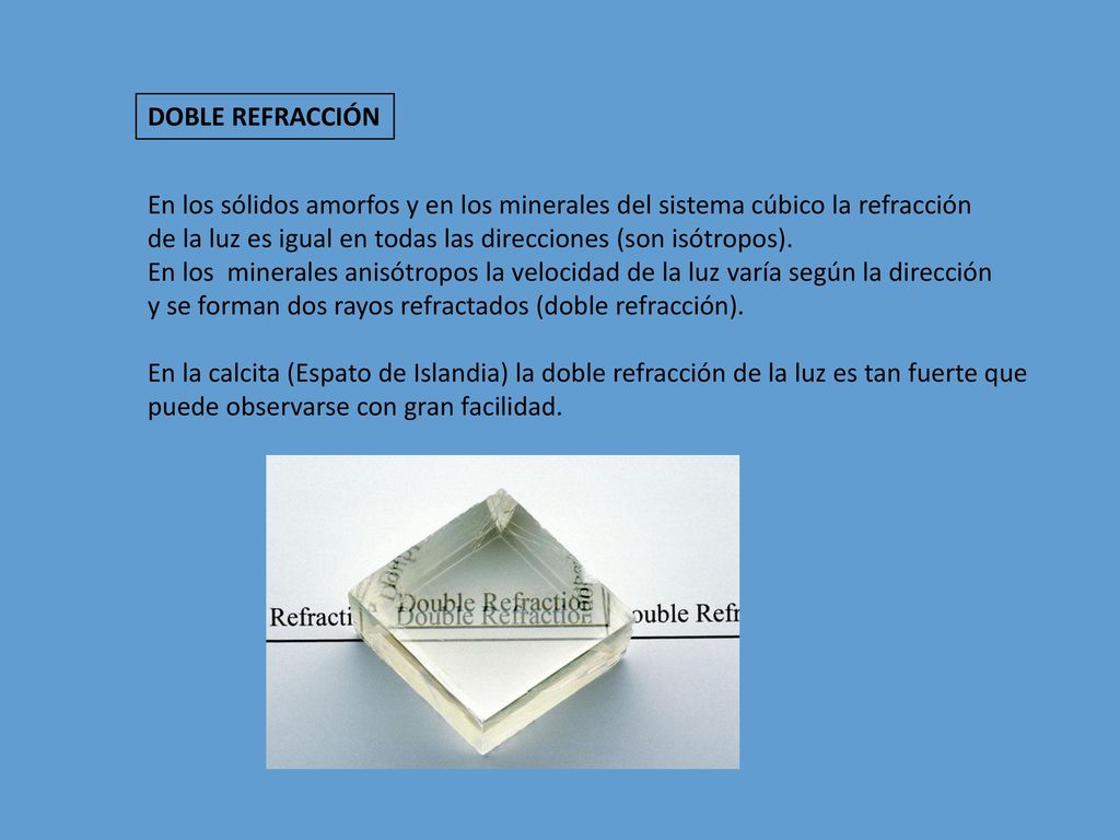 DOBLE REFRACCIÓN En los sólidos amorfos y en los minerales del sistema cúbico la refracción.