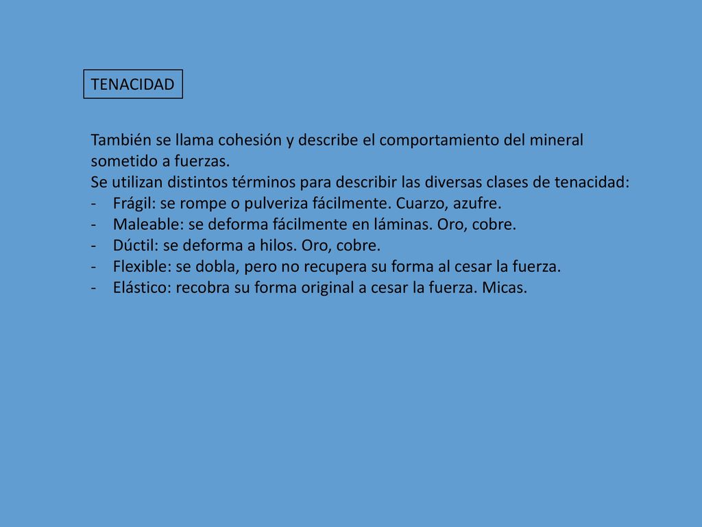 TENACIDAD También se llama cohesión y describe el comportamiento del mineral. sometido a fuerzas.