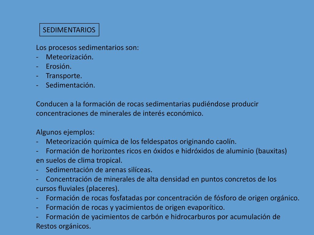 SEDIMENTARIOS Los procesos sedimentarios son: Meteorización. Erosión. Transporte. Sedimentación.