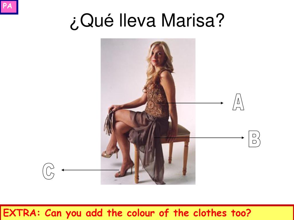 PA ¿Qué lleva Marisa A B C EXTRA: Can you add the colour of the clothes too