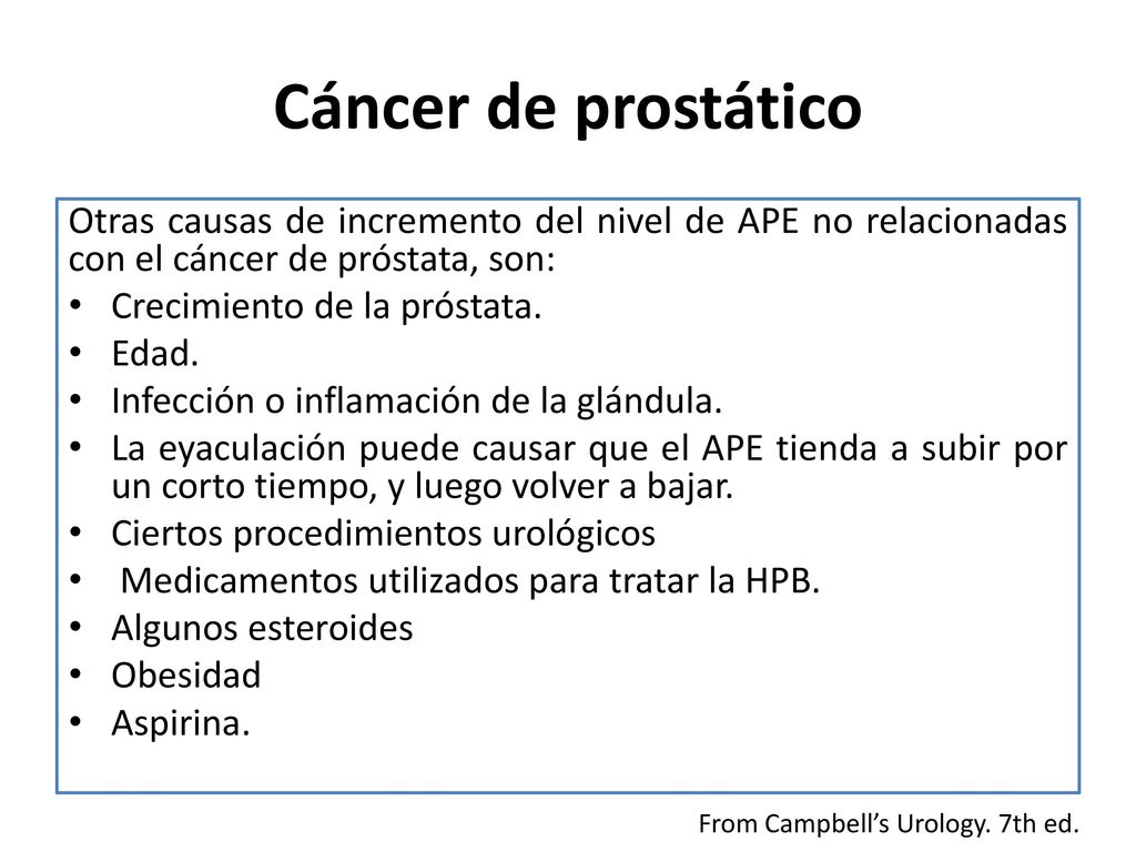 Cáncer de prostático Otras causas de incremento del nivel de APE no relacionadas con el cáncer de próstata, son: