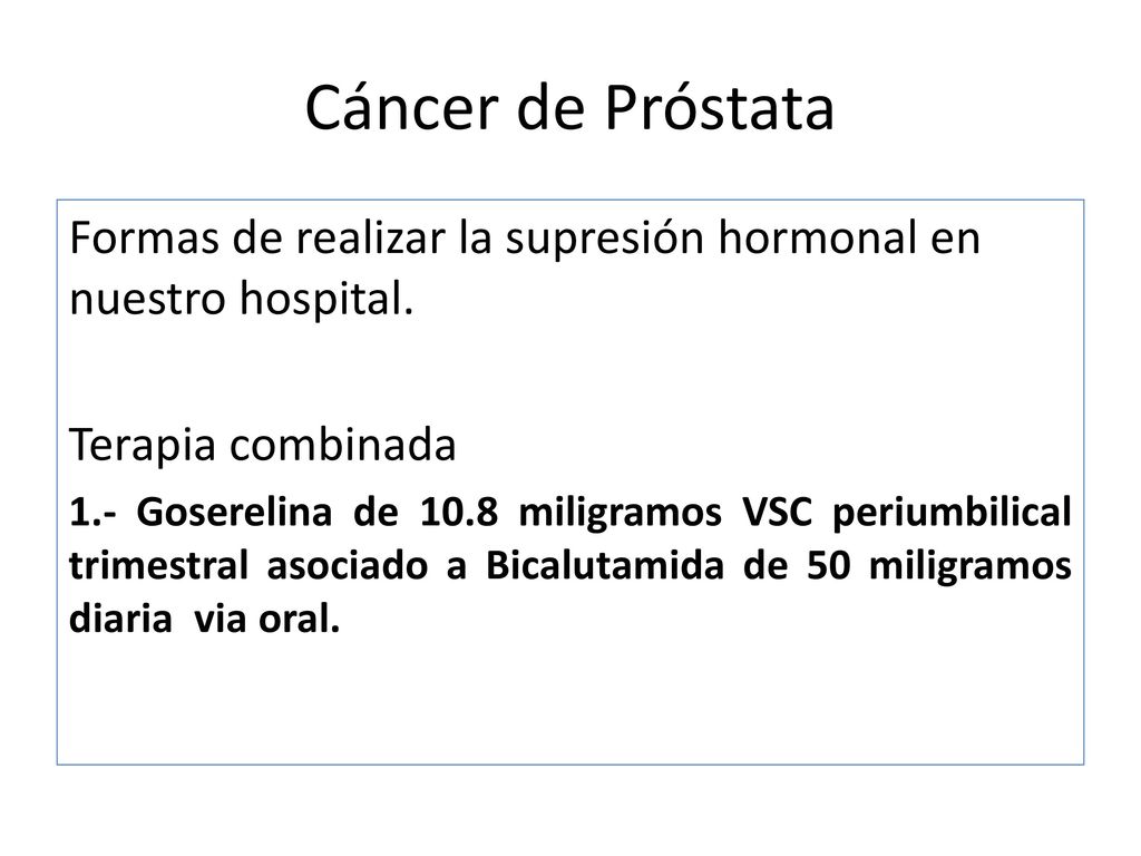 Cáncer de Próstata Formas de realizar la supresión hormonal en nuestro hospital. Terapia combinada.
