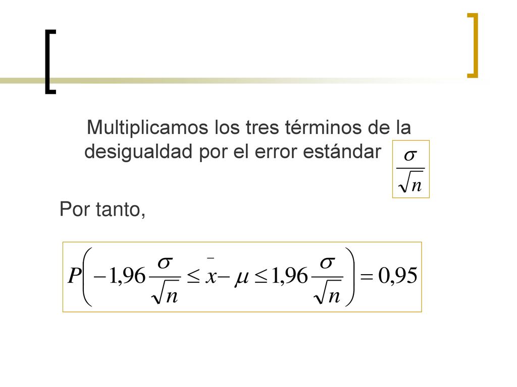 Multiplicamos los tres términos de la desigualdad por el error estándar