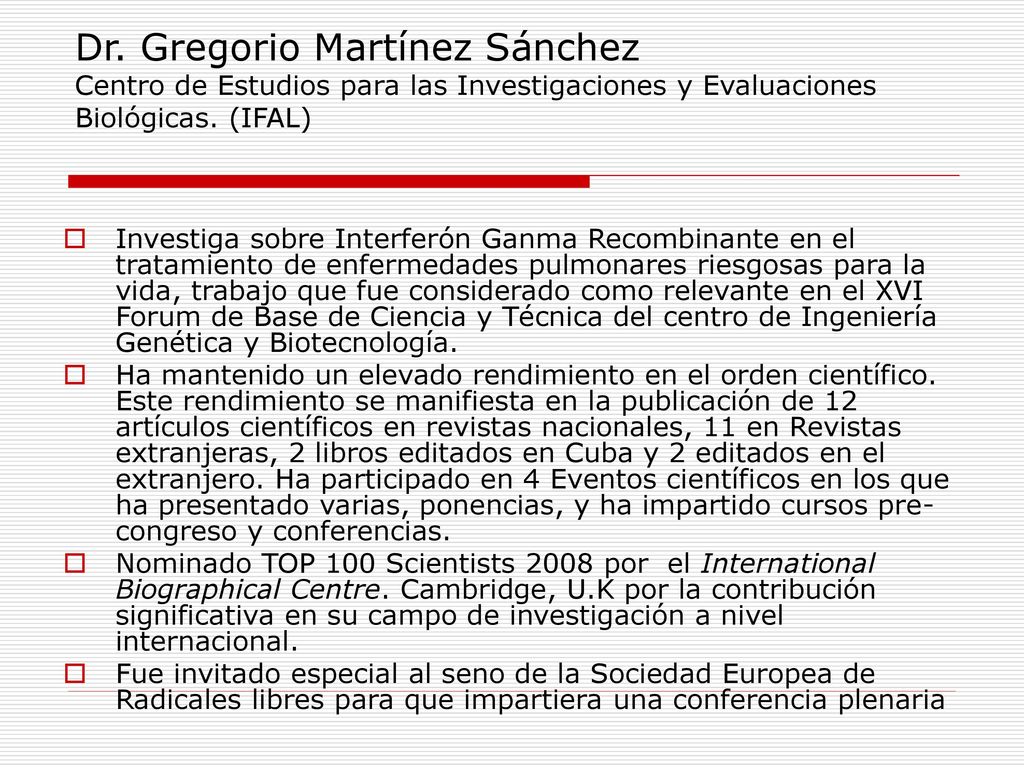 Dr. Gregorio Martínez Sánchez Centro de Estudios para las Investigaciones y Evaluaciones Biológicas. (IFAL)