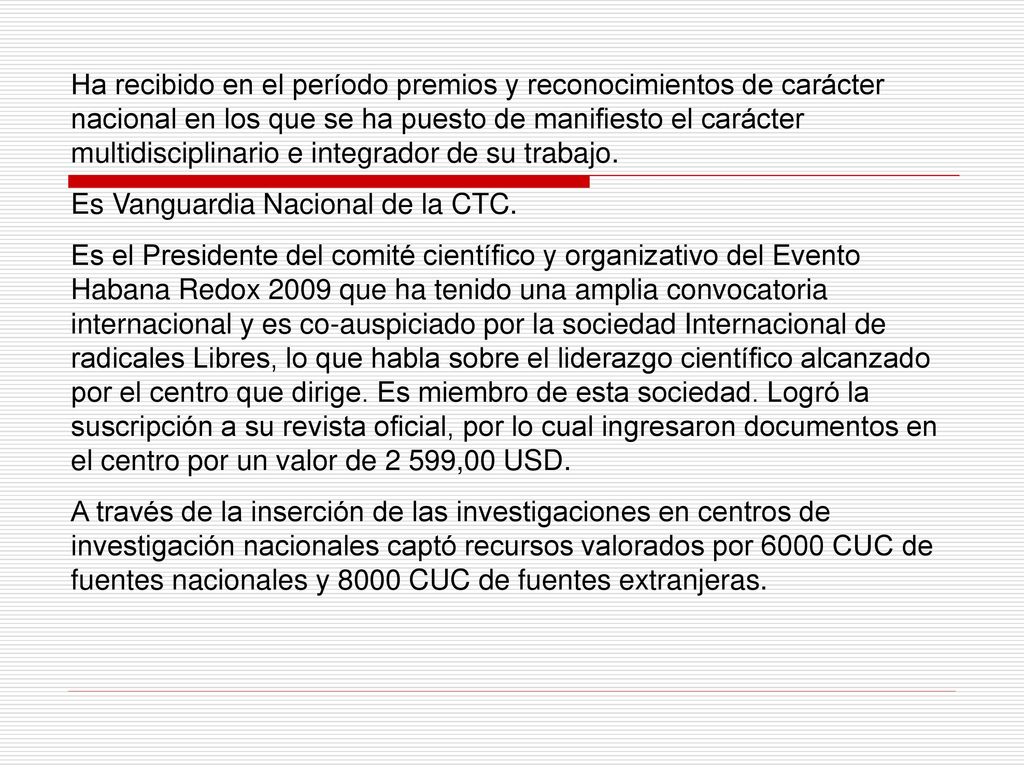Ha recibido en el período premios y reconocimientos de carácter nacional en los que se ha puesto de manifiesto el carácter multidisciplinario e integrador de su trabajo.