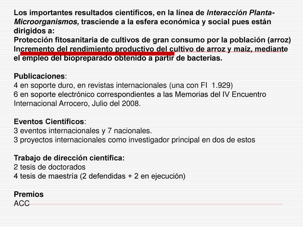 Los importantes resultados científicos, en la línea de Interacción Planta-Microorganismos, trasciende a la esfera económica y social pues están dirigidos a: