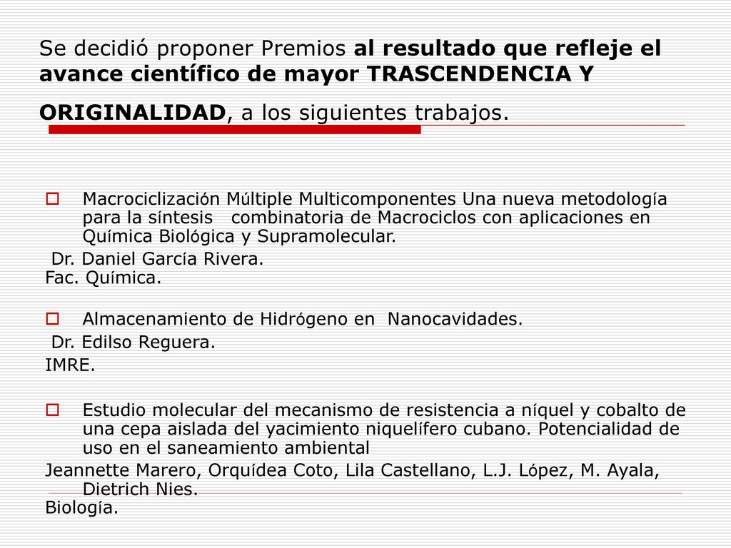 Se decidió proponer Premios al resultado que refleje el avance científico de mayor TRASCENDENCIA Y ORIGINALIDAD, a los siguientes trabajos.