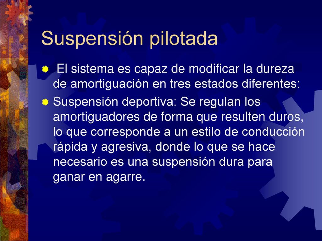 Suspensión pilotada El sistema es capaz de modificar la dureza de amortiguación en tres estados diferentes:
