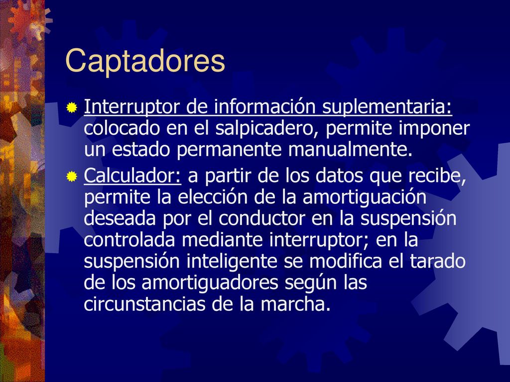 Captadores Interruptor de información suplementaria: colocado en el salpicadero, permite imponer un estado permanente manualmente.