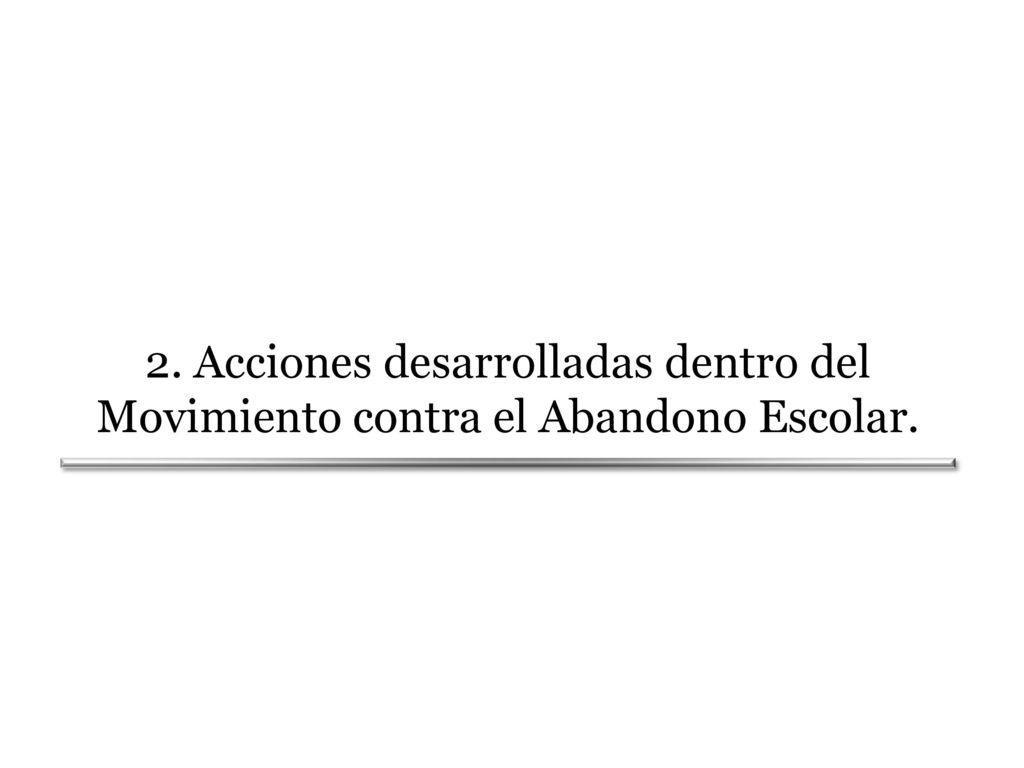2. Acciones desarrolladas dentro del Movimiento contra el Abandono Escolar.