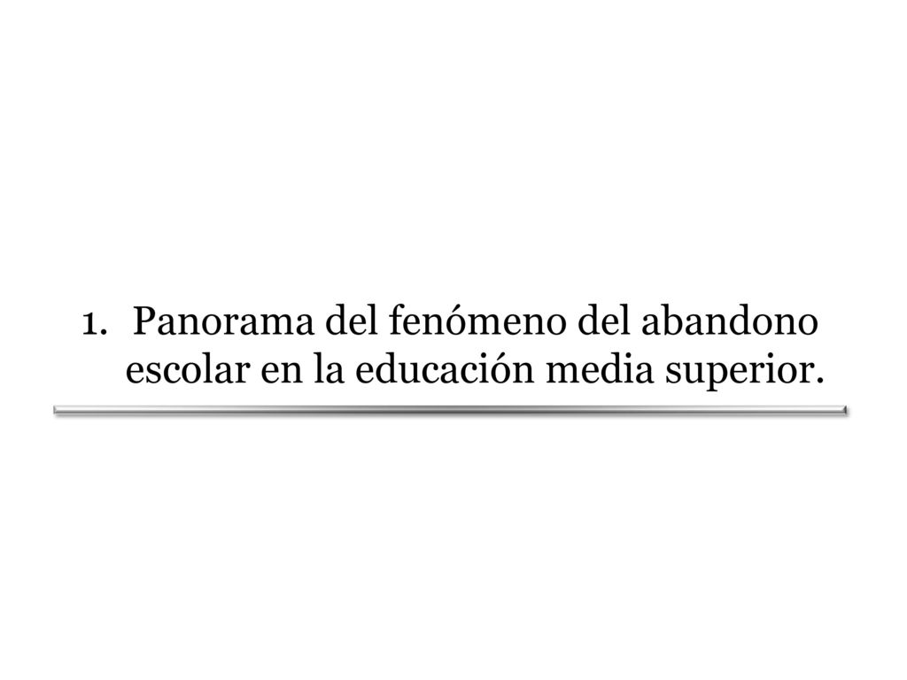 Panorama del fenómeno del abandono escolar en la educación media superior.