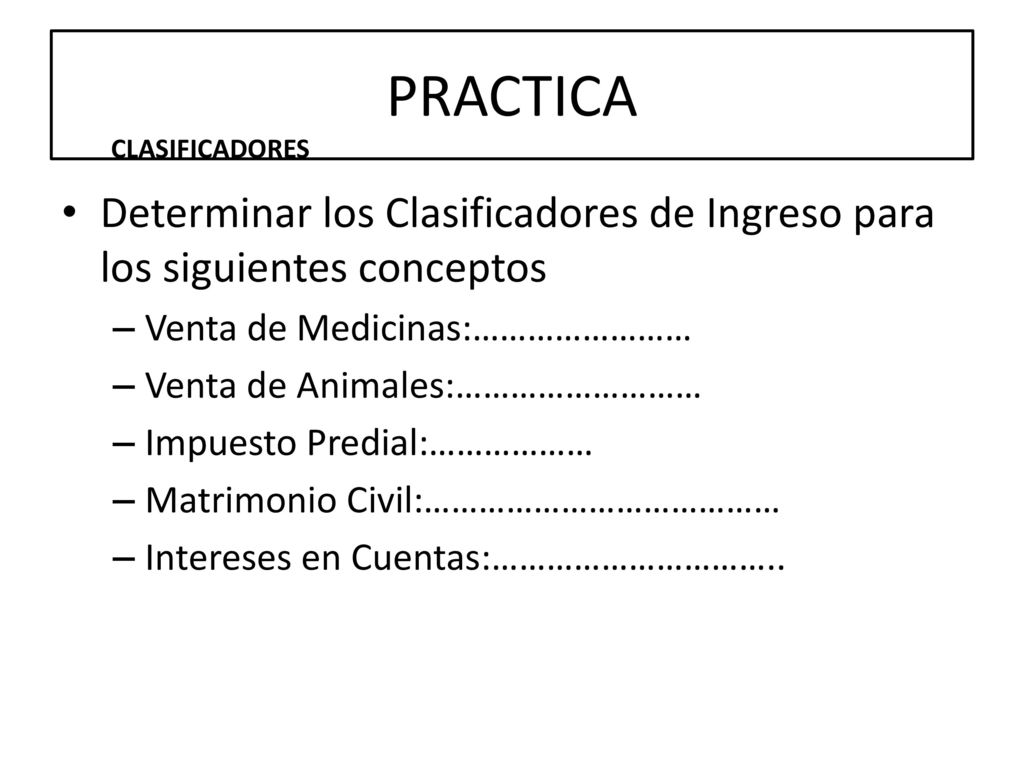 PRACTICA CLASIFICADORES. Determinar los Clasificadores de Ingreso para los siguientes conceptos. Venta de Medicinas:……………………