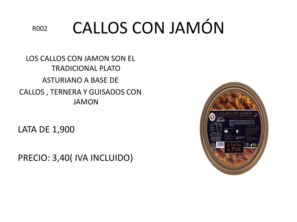 CALLOS CON JAMÓN LATA DE 1,900 PRECIO: 3,40( IVA INCLUIDO)