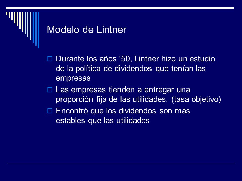 Modelo de Lintner Durante los años ‘50, Lintner hizo un estudio de la política de dividendos que tenían las empresas.