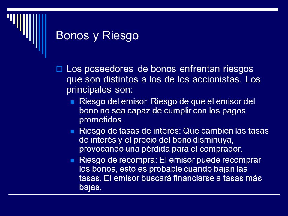 Bonos y Riesgo Los poseedores de bonos enfrentan riesgos que son distintos a los de los accionistas. Los principales son: