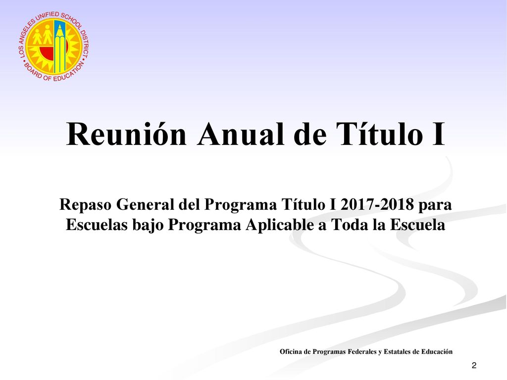 Reunión Anual de Título I Repaso General del Programa Título I para Escuelas bajo Programa Aplicable a Toda la Escuela