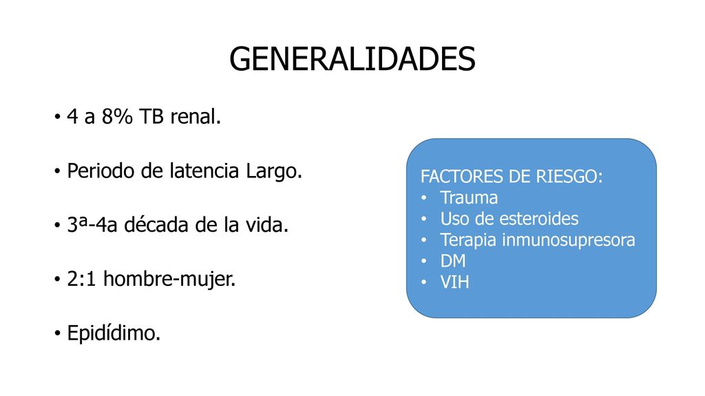 GENERALIDADES 4 a 8% TB renal. Periodo de latencia Largo.