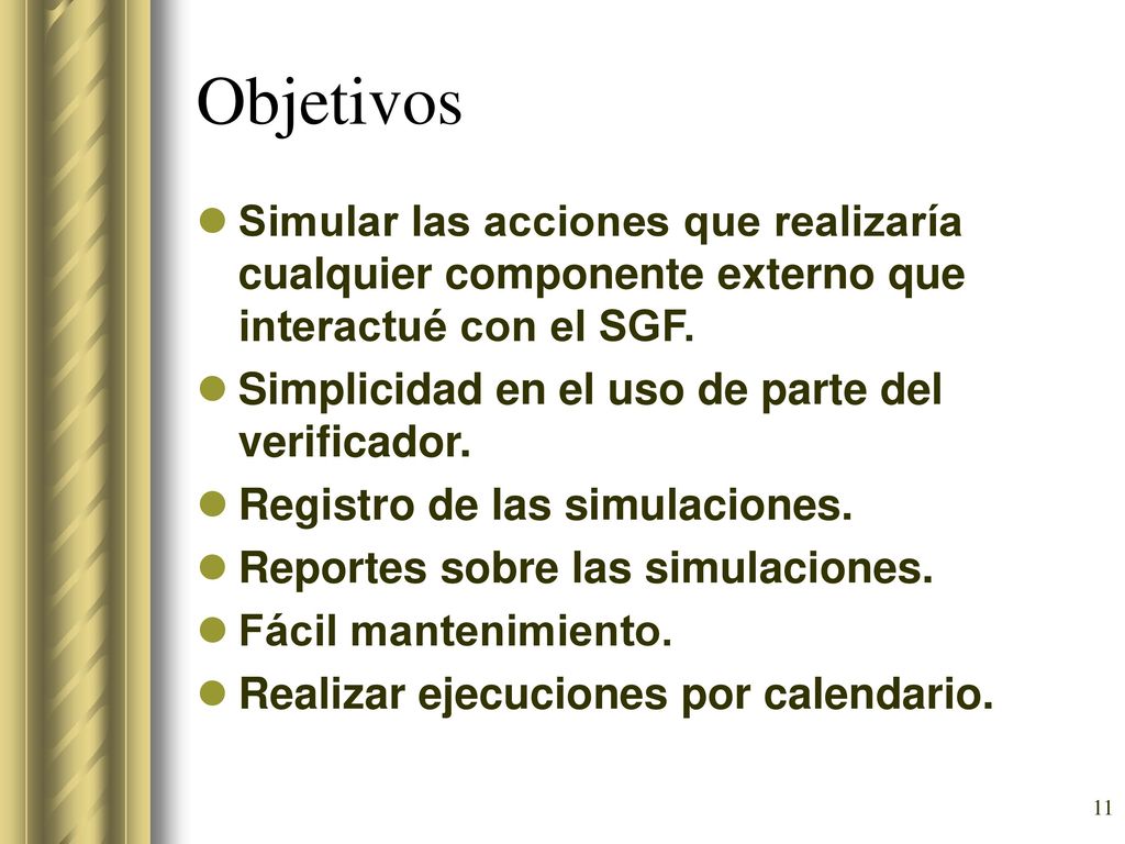 Objetivos Simular las acciones que realizaría cualquier componente externo que interactué con el SGF.