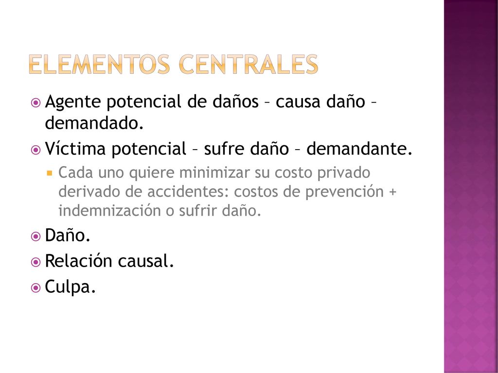 Elementos centrales Agente potencial de daños – causa daño – demandado. Víctima potencial – sufre daño – demandante.