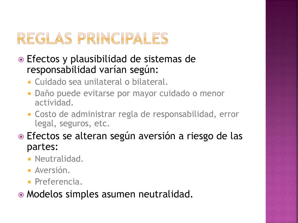 Reglas principales Efectos y plausibilidad de sistemas de responsabilidad varían según: Cuidado sea unilateral o bilateral.