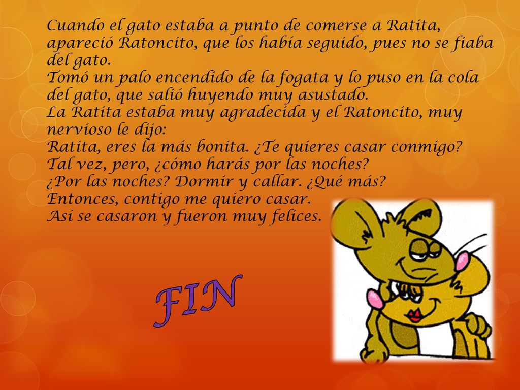 Cuando el gato estaba a punto de comerse a Ratita, apareció Ratoncito, que los había seguido, pues no se fiaba del gato.