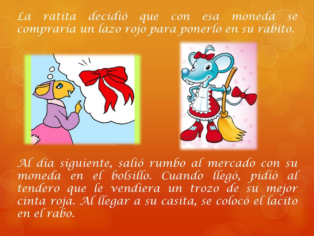 La ratita decidió que con esa moneda se compraría un lazo rojo para ponerlo en su rabito.
