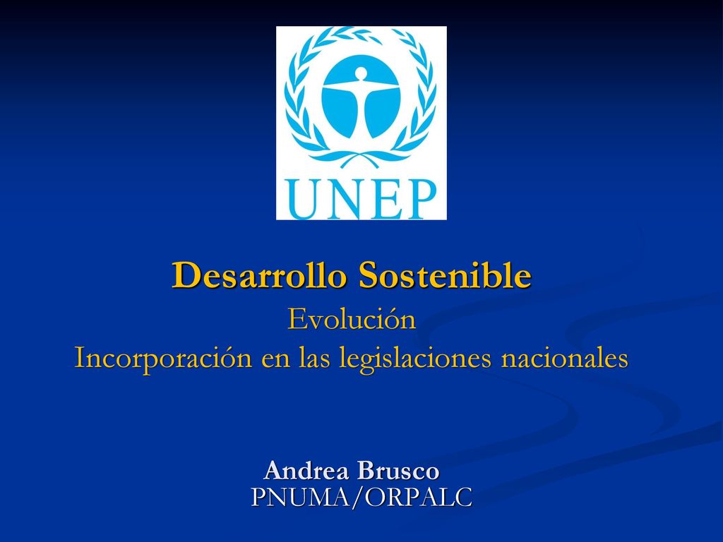 Desarrollo Sostenible Evolución Incorporación en las legislaciones nacionales Andrea Brusco