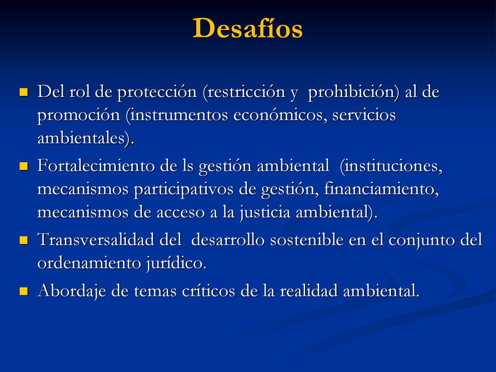 Desafíos Del rol de protección (restricción y prohibición) al de promoción (instrumentos económicos, servicios ambientales).