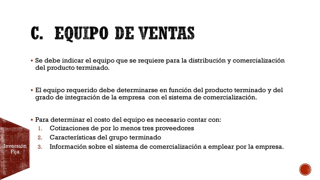 c. Equipo de ventas Se debe indicar el equipo que se requiere para la distribución y comercialización del producto terminado.