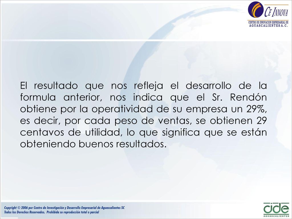 El resultado que nos refleja el desarrollo de la formula anterior, nos indica que el Sr.