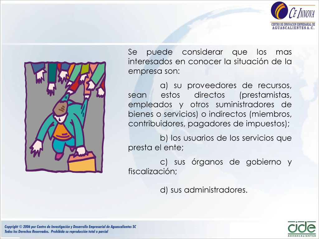 Se puede considerar que los mas interesados en conocer la situación de la empresa son:
