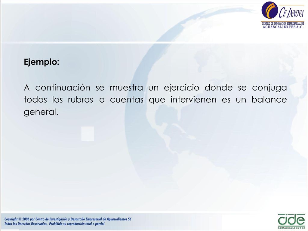 Ejemplo: A continuación se muestra un ejercicio donde se conjuga todos los rubros o cuentas que intervienen es un balance general.
