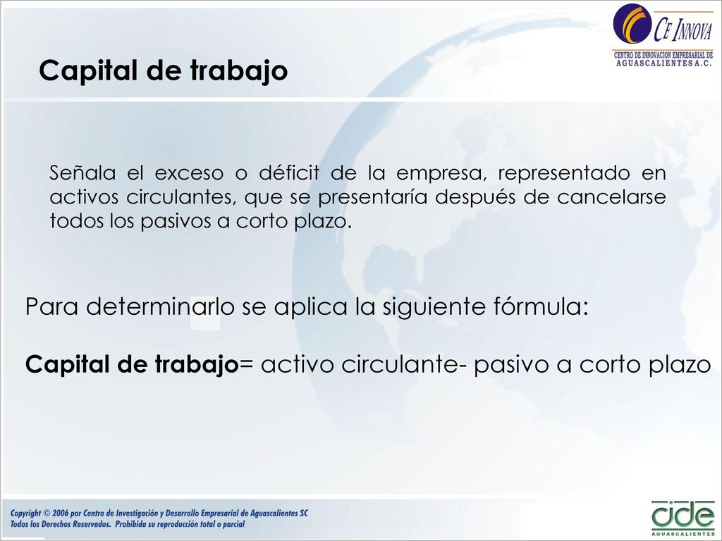 Capital de trabajo Para determinarlo se aplica la siguiente fórmula: