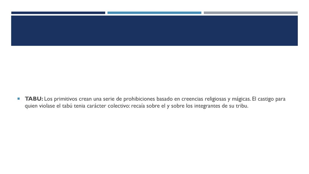 TABU: Los primitivos crean una serie de prohibiciones basado en creencias religiosas y mágicas.