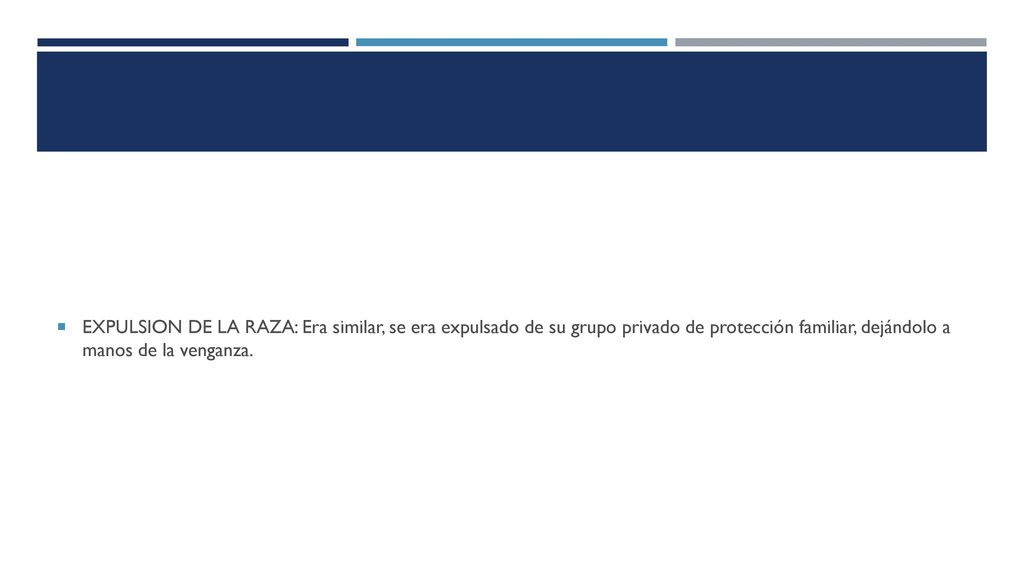 EXPULSION DE LA RAZA: Era similar, se era expulsado de su grupo privado de protección familiar, dejándolo a manos de la venganza.