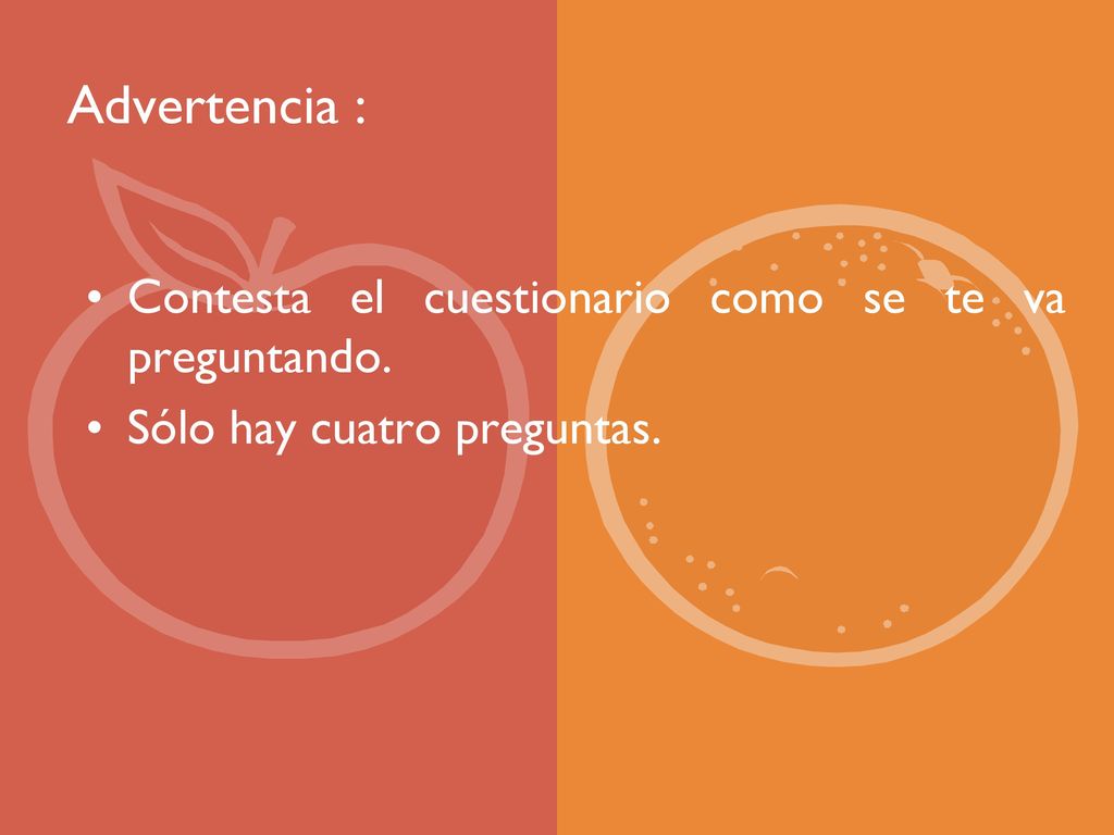 Advertencia : Contesta el cuestionario como se te va preguntando.
