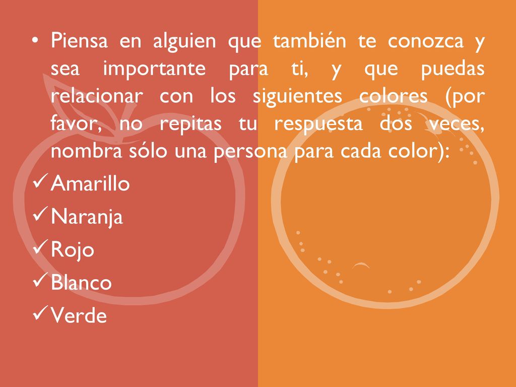 Piensa en alguien que también te conozca y sea importante para ti, y que puedas relacionar con los siguientes colores (por favor, no repitas tu respuesta dos veces, nombra sólo una persona para cada color):