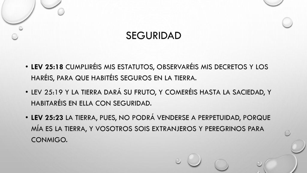 seguridad Lev 25:18 Cumpliréis mis estatutos, observaréis mis decretos y los haréis, para que habitéis seguros en la tierra.