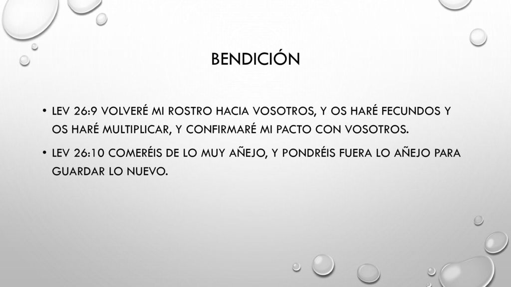 Bendición Lev 26:9 Volveré mi rostro hacia vosotros, y os haré fecundos y os haré multiplicar, y confirmaré mi pacto con vosotros.