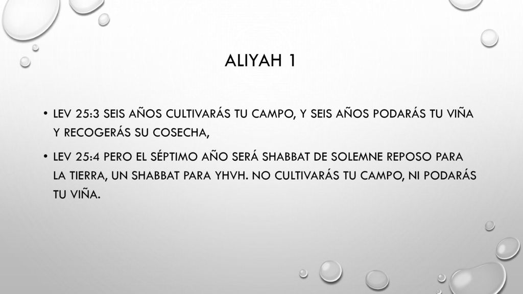 Aliyah 1 Lev 25:3 Seis años cultivarás tu campo, y seis años podarás tu viña y recogerás su cosecha,