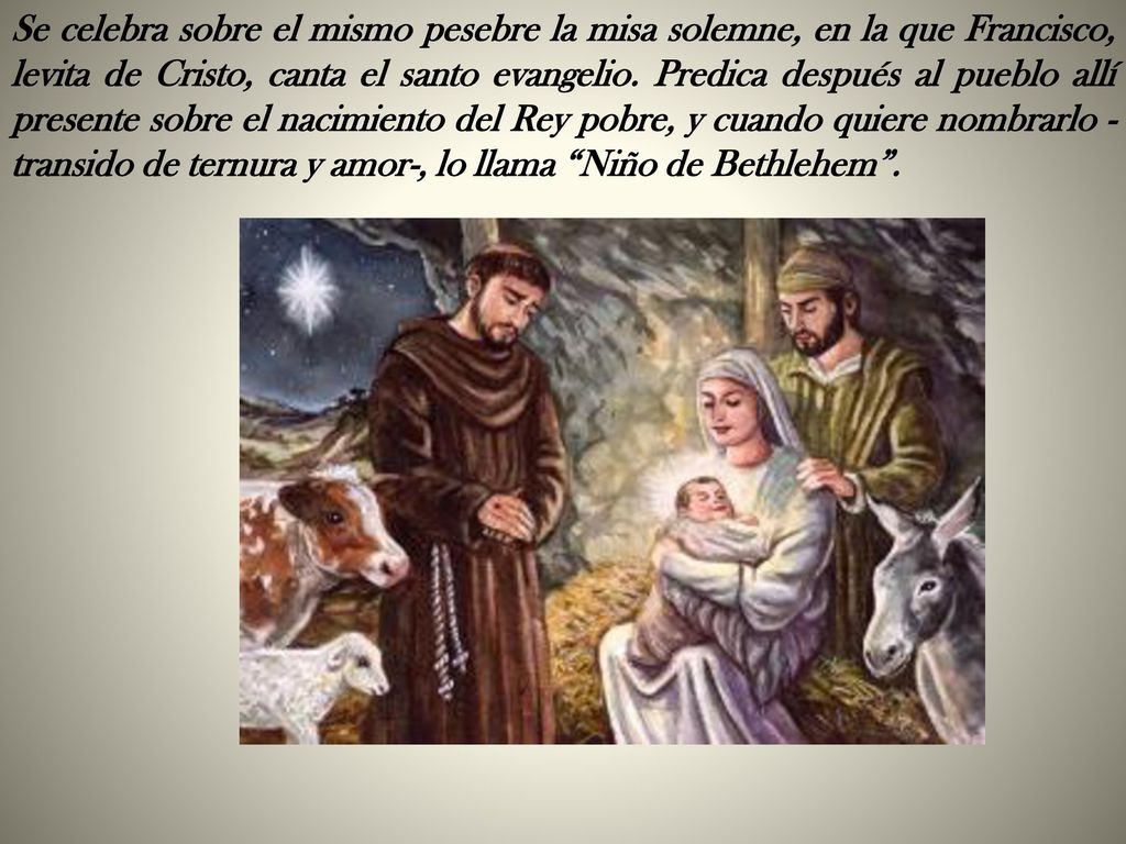 Se celebra sobre el mismo pesebre la misa solemne, en la que Francisco, levita de Cristo, canta el santo evangelio.