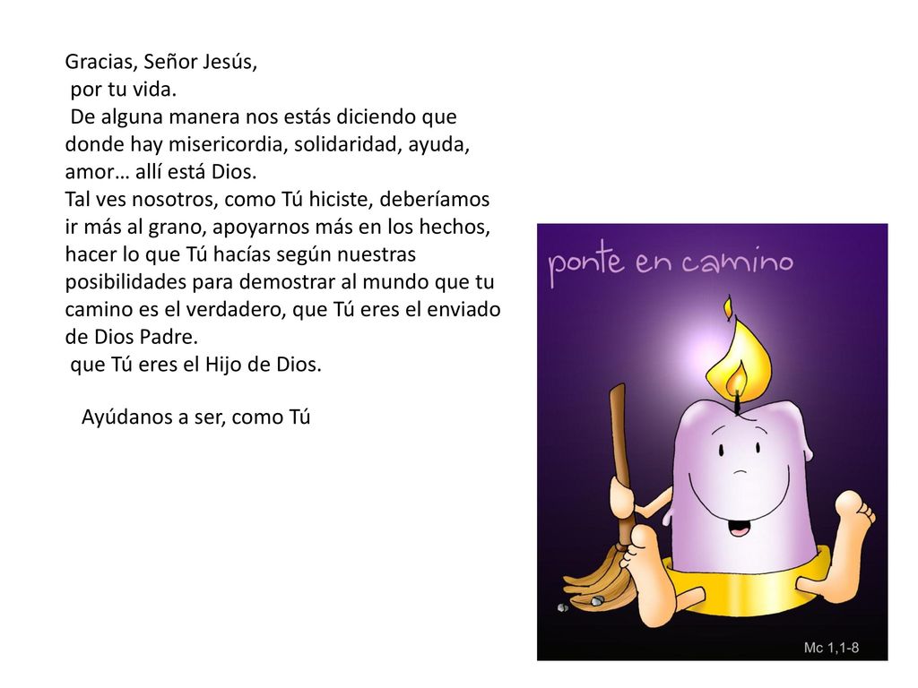 Gracias, Señor Jesús, por tu vida. De alguna manera nos estás diciendo que donde hay misericordia, solidaridad, ayuda, amor… allí está Dios.