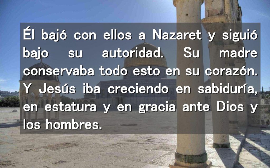 Él bajó con ellos a Nazaret y siguió bajo su autoridad