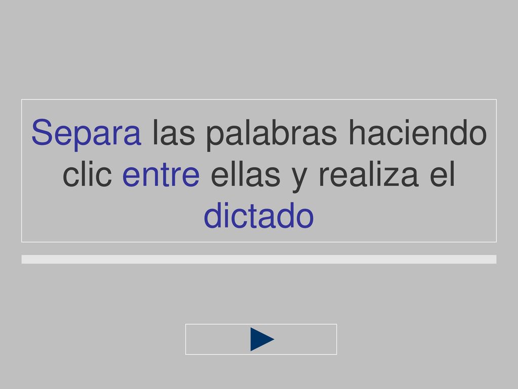 Separa las palabras haciendo clic entre ellas y realiza el dictado
