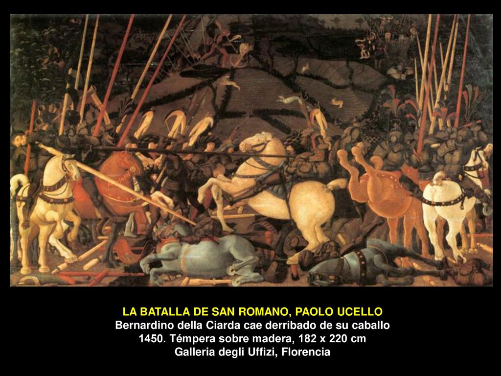 LA BATALLA DE SAN ROMANO, PAOLO UCELLO Bernardino della Ciarda cae derribado de su caballo 1450.