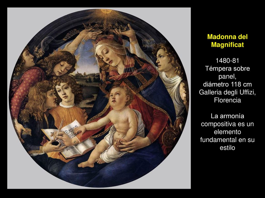 Madonna del Magnificat Témpera sobre panel, diámetro 118 cm Galleria degli Uffizi, Florencia La armonía compositiva es un elemento fundamental en su estilo