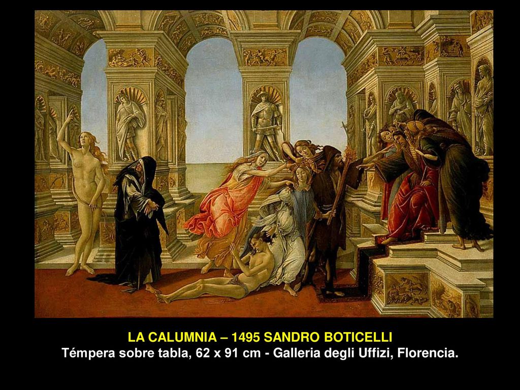 LA CALUMNIA – 1495 SANDRO BOTICELLI Témpera sobre tabla, 62 x 91 cm - Galleria degli Uffizi, Florencia.