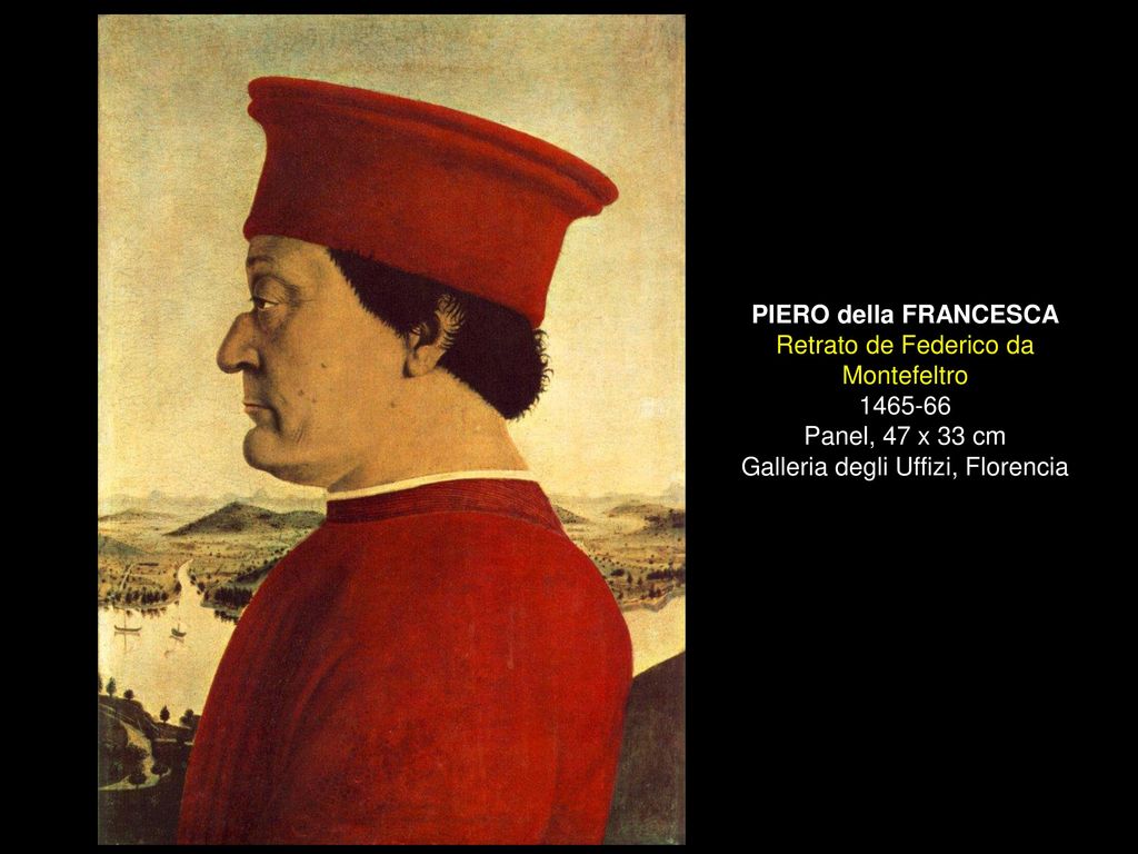PIERO della FRANCESCA Retrato de Federico da Montefeltro Panel, 47 x 33 cm Galleria degli Uffizi, Florencia